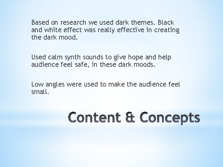 Based on research we used dark themes. Black and white effect was really effective