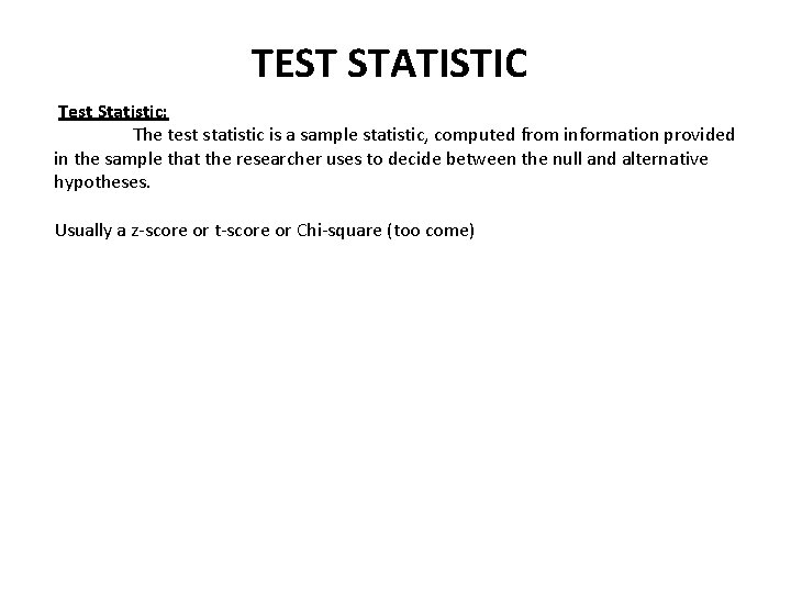 TEST STATISTIC Test Statistic: The test statistic is a sample statistic, computed from information