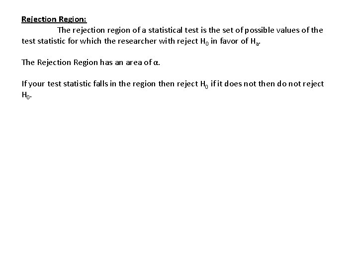 Rejection Region: The rejection region of a statistical test is the set of possible