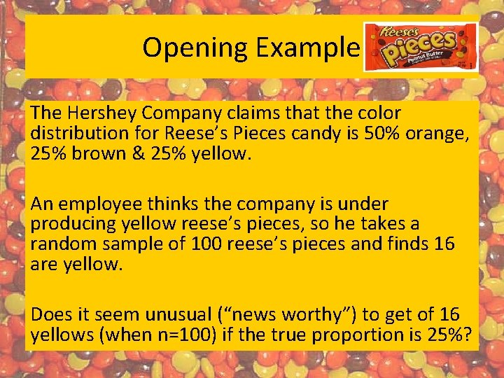 Opening Example The Hershey Company claims that the color distribution for Reese’s Pieces candy