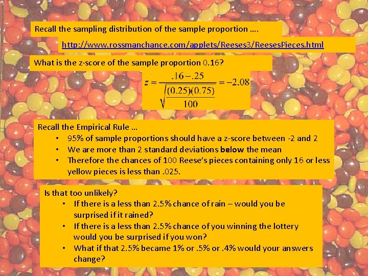 Recall the sampling distribution of the sample proportion …. http: //www. rossmanchance. com/applets/Reeses 3/Reeses.