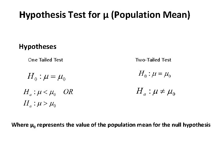 Hypothesis Test for µ (Population Mean) Hypotheses One Tailed Test Two-Tailed Test Where μ