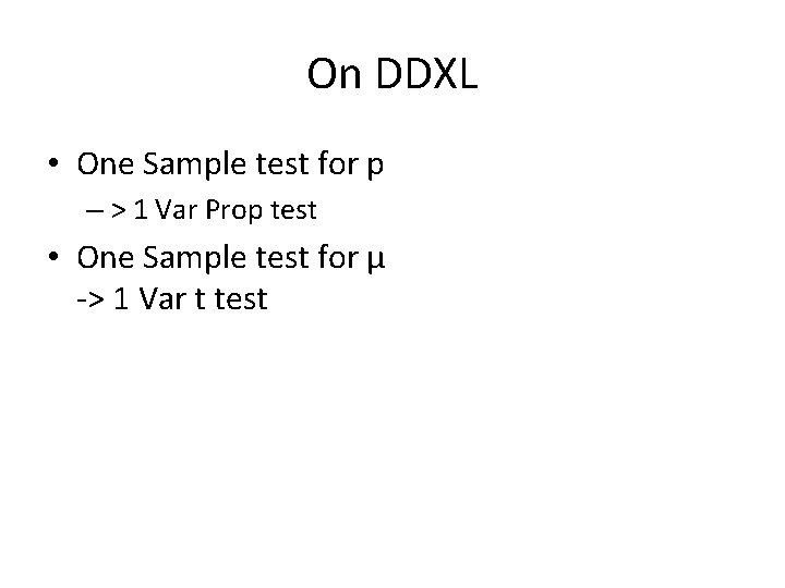 On DDXL • One Sample test for p – > 1 Var Prop test