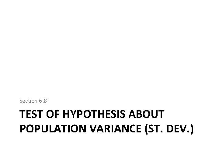 Section 6. 8 TEST OF HYPOTHESIS ABOUT POPULATION VARIANCE (ST. DEV. ) 