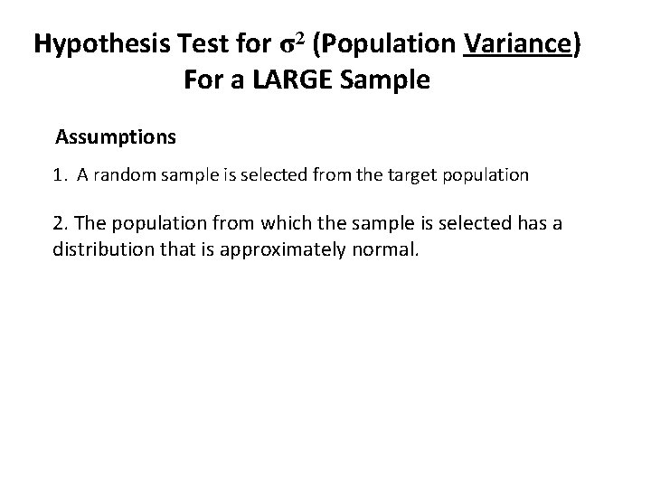 Hypothesis Test for σ2 (Population Variance) For a LARGE Sample Assumptions 1. A random