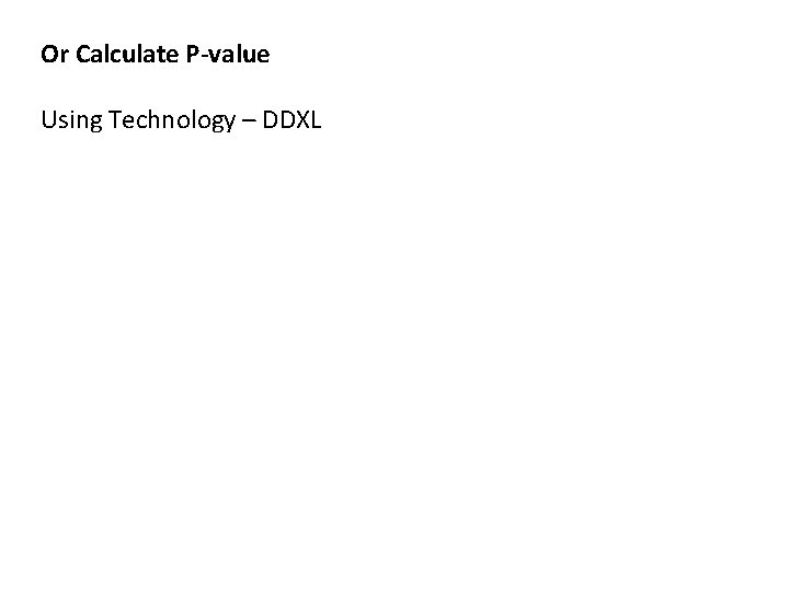 Or Calculate P-value Using Technology – DDXL 