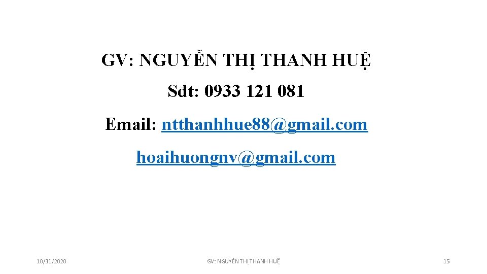 GV: NGUYỄN THỊ THANH HUỆ Sđt: 0933 121 081 Email: ntthanhhue 88@gmail. com hoaihuongnv@gmail.