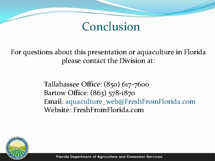 Conclusion For questions about this presentation or aquaculture in Florida please contact the Division