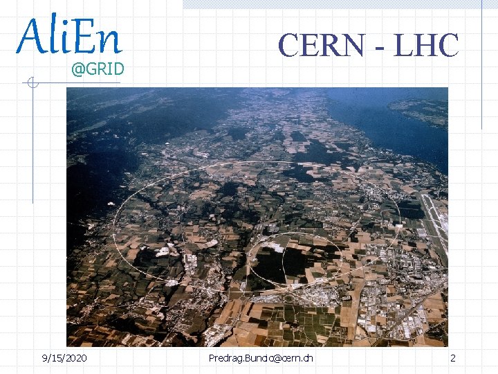 Ali. En @GRID 9/15/2020 CERN - LHC Predrag. Buncic@cern. ch 2 