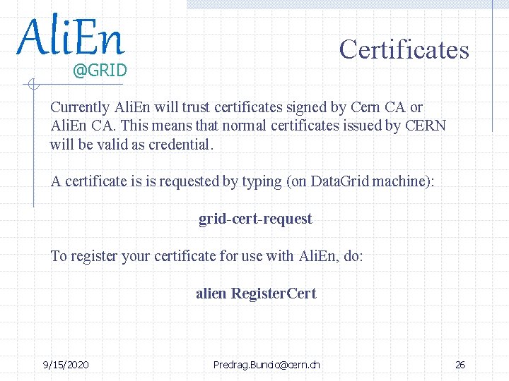 Ali. En Certificates @GRID Currently Ali. En will trust certificates signed by Cern CA