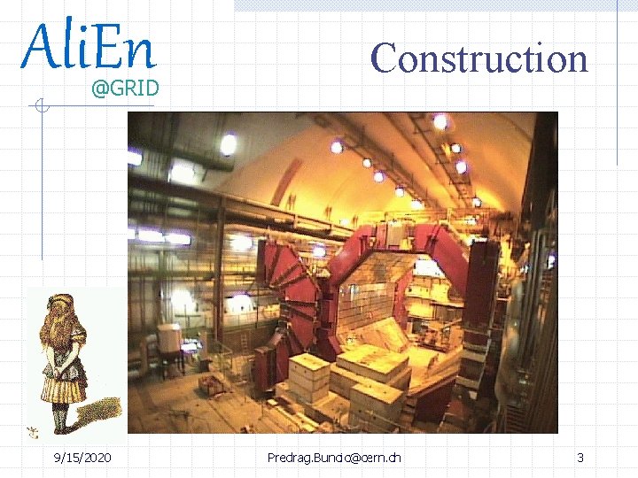 Ali. En @GRID 9/15/2020 Construction Predrag. Buncic@cern. ch 3 