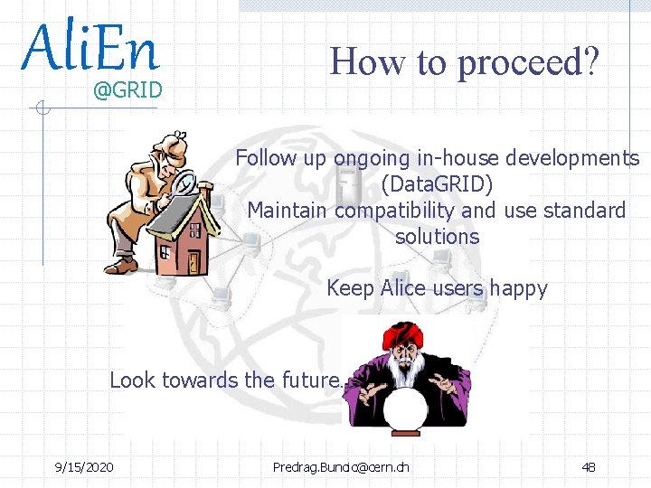 Ali. En @GRID How to proceed? Follow up ongoing in-house developments (Data. GRID) Maintain