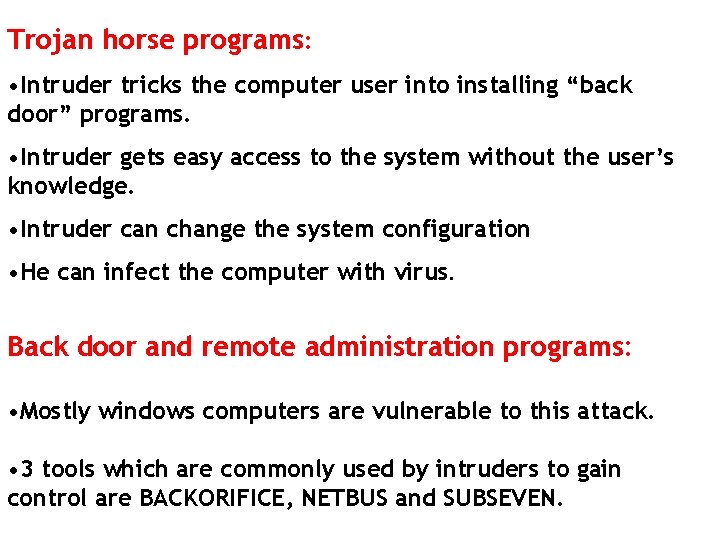 Trojan horse programs: • Intruder tricks the computer user into installing “back door” programs.