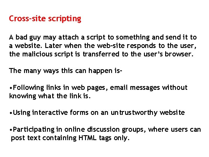 Cross-site scripting A bad guy may attach a script to something and send it