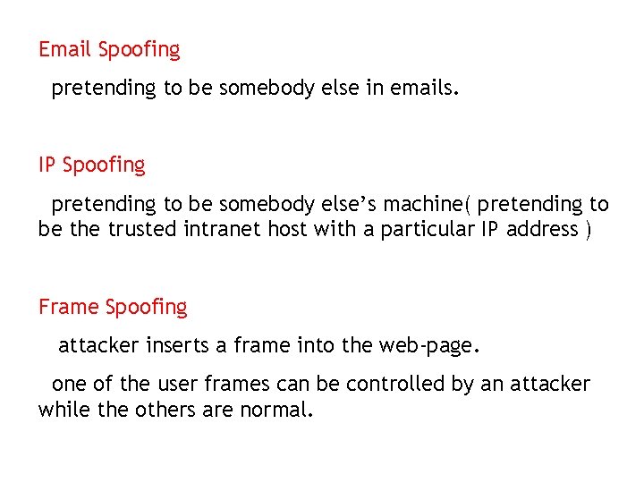 Email Spoofing pretending to be somebody else in emails. IP Spoofing pretending to be