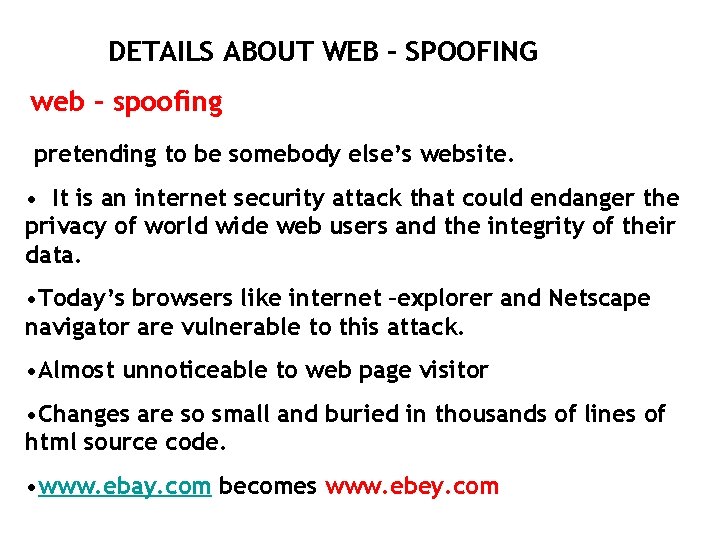 DETAILS ABOUT WEB – SPOOFING web – spoofing pretending to be somebody else’s website.