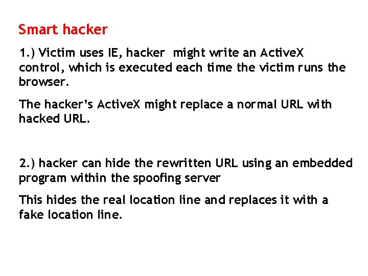 Smart hacker 1. ) Victim uses IE, hacker might write an Active. X control,