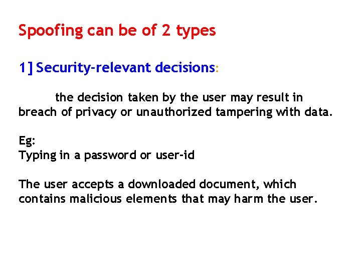 Spoofing can be of 2 types 1] Security-relevant decisions: the decision taken by the