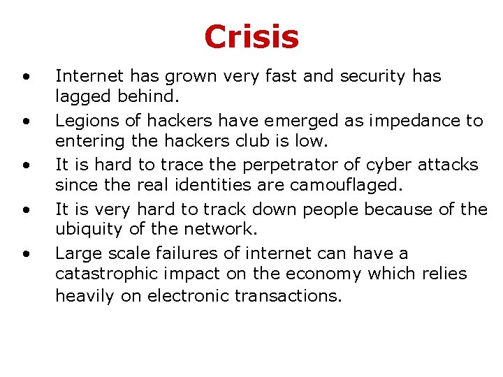 Crisis • • • Internet has grown very fast and security has lagged behind.