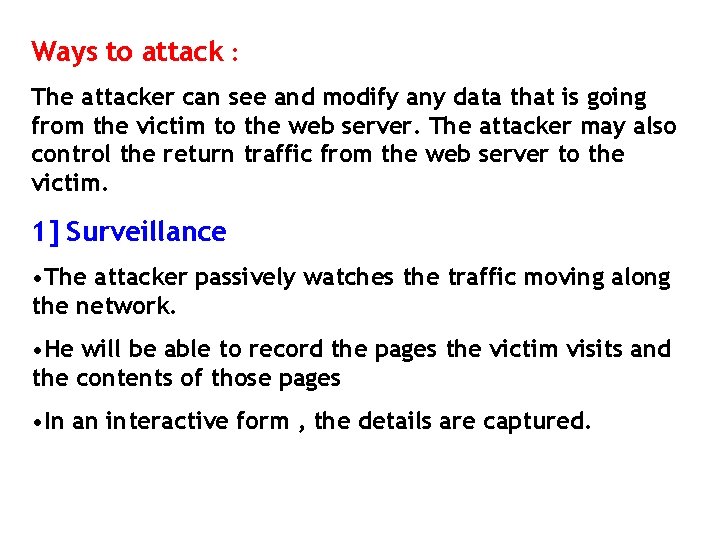 Ways to attack : The attacker can see and modify any data that is