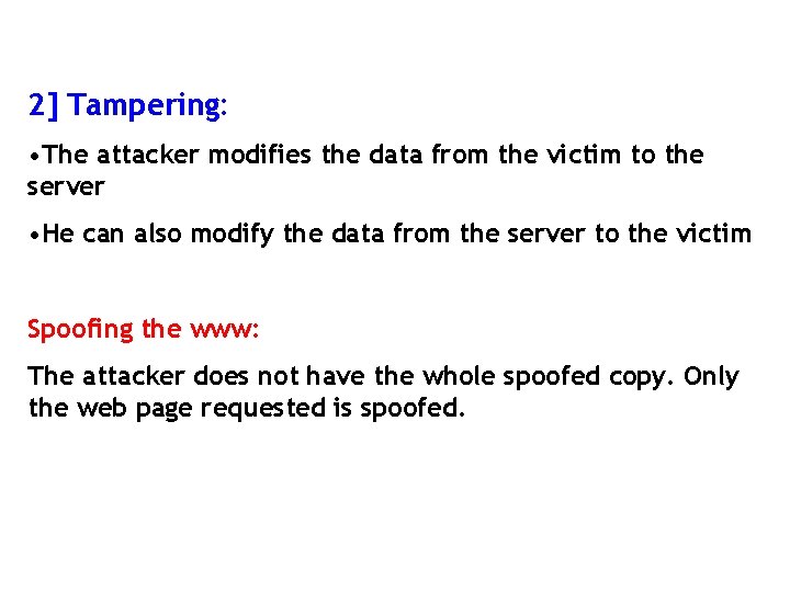 2] Tampering: • The attacker modifies the data from the victim to the server