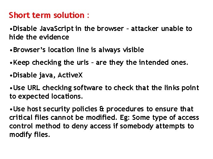 Short term solution : • Disable Java. Script in the browser – attacker unable