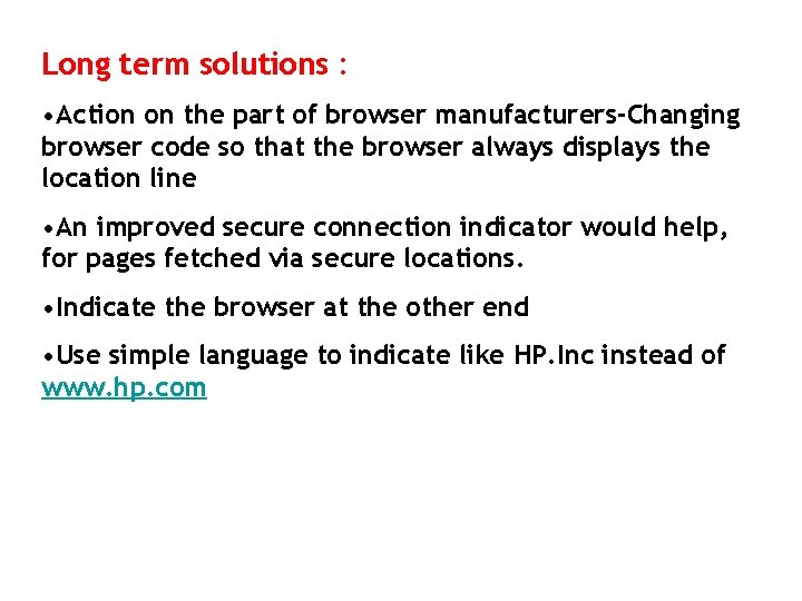 Long term solutions : • Action on the part of browser manufacturers-Changing browser code