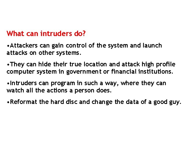 What can intruders do? • Attackers can gain control of the system and launch