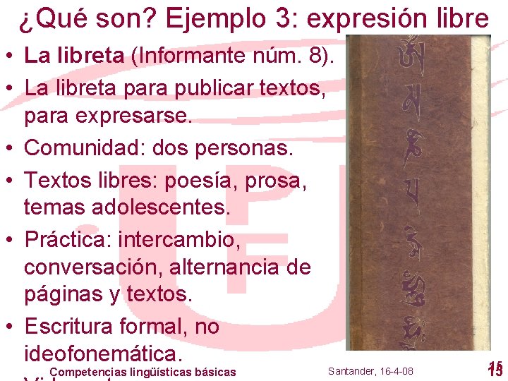 ¿Qué son? Ejemplo 3: expresión libre • La libreta (Informante núm. 8). • La