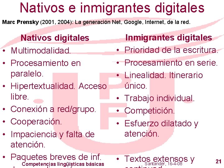 Nativos e inmigrantes digitales Marc Prensky (2001, 2004): La generación Net, Google, Internet, de