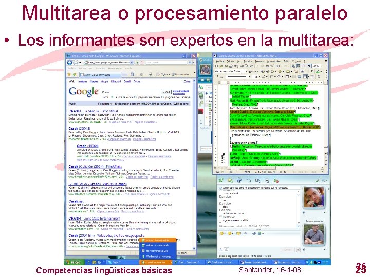 Multitarea o procesamiento paralelo • Los informantes son expertos en la multitarea: Competencias lingüísticas