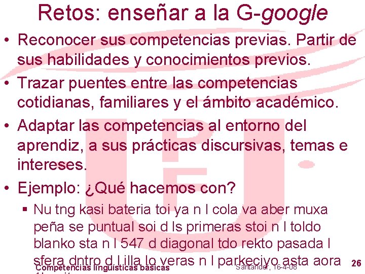 Retos: enseñar a la G-google • Reconocer sus competencias previas. Partir de sus habilidades