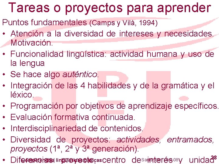 Tareas o proyectos para aprender Puntos fundamentales (Camps y Vilà, 1994) • Atención a