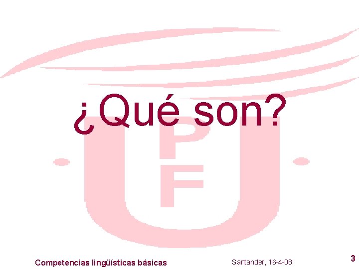 ¿Qué son? Competencias lingüísticas básicas Santander, 16 -4 -08 3 