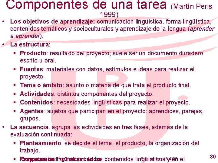 Componentes de una tarea (Martín Peris 1999) • Los objetivos de aprendizaje: comunicación lingüística,