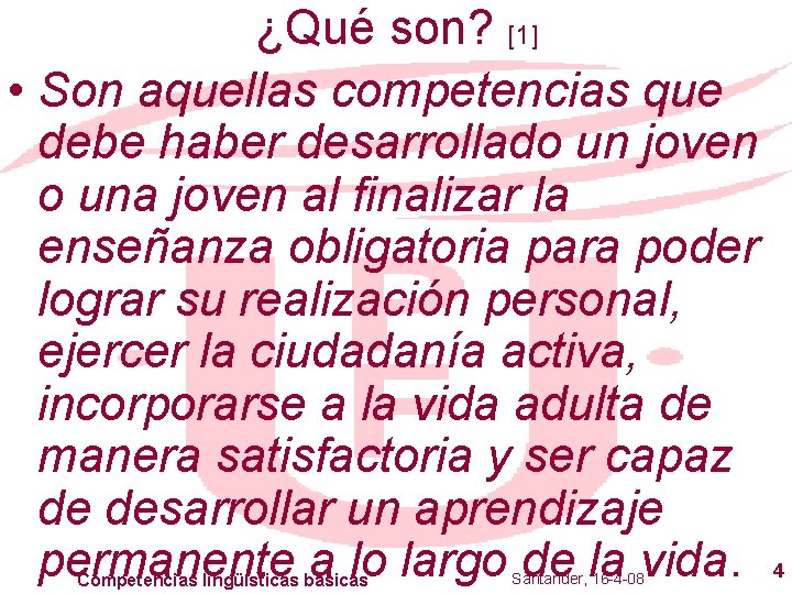 ¿Qué son? [1] • Son aquellas competencias que debe haber desarrollado un joven o