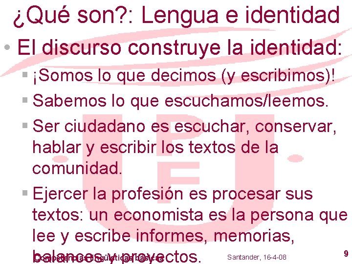 ¿Qué son? : Lengua e identidad • El discurso construye la identidad: § ¡Somos