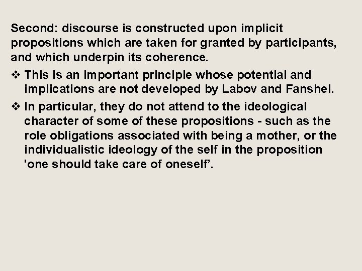 Second: discourse is constructed upon implicit propositions which are taken for granted by participants,