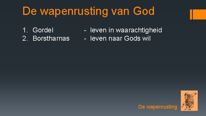 De wapenrusting van God 1. Gordel 2. Borstharnas - leven in waarachtigheid - leven