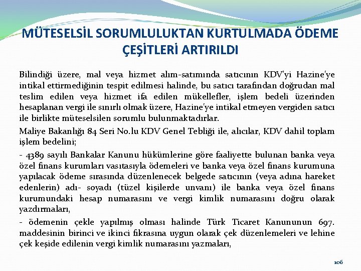 MÜTESELSİL SORUMLULUKTAN KURTULMADA ÖDEME ÇEŞİTLERİ ARTIRILDI Bilindiği üzere, mal veya hizmet alım-satımında satıcının KDV’yi