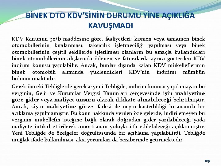 BİNEK OTO KDV’SİNİN DURUMU YİNE AÇIKLIĞA KAVUŞMADI KDV Kanunun 30/b maddesine göre, faaliyetleri; kısmen