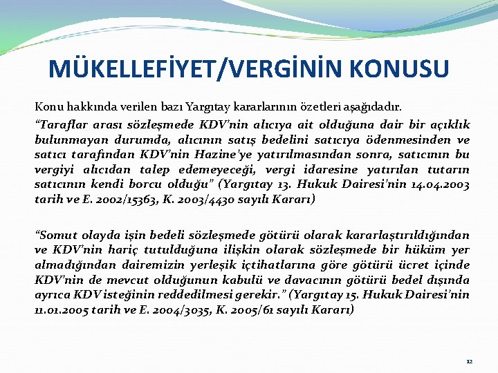 MÜKELLEFİYET/VERGİNİN KONUSU Konu hakkında verilen bazı Yargıtay kararlarının özetleri aşağıdadır. “Taraflar arası sözleşmede KDV’nin