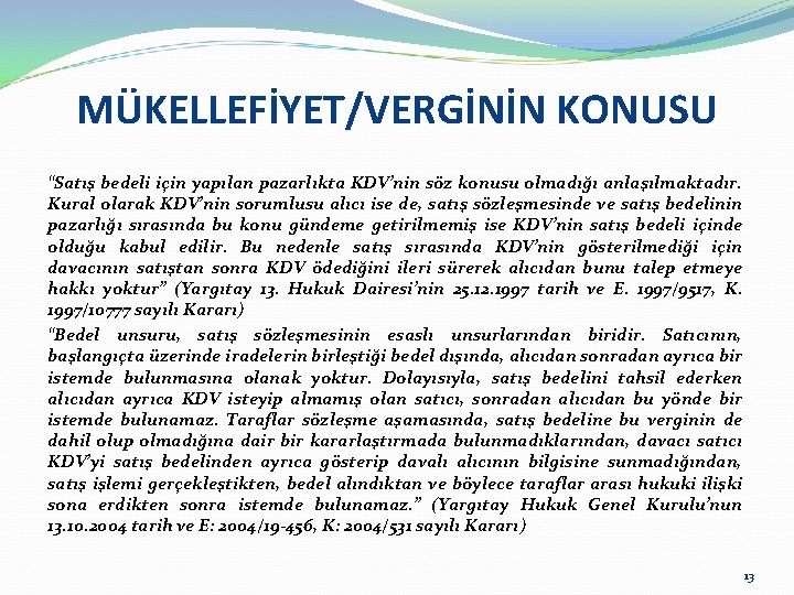 MÜKELLEFİYET/VERGİNİN KONUSU “Satış bedeli için yapılan pazarlıkta KDV’nin söz konusu olmadığı anlaşılmaktadır. Kural olarak