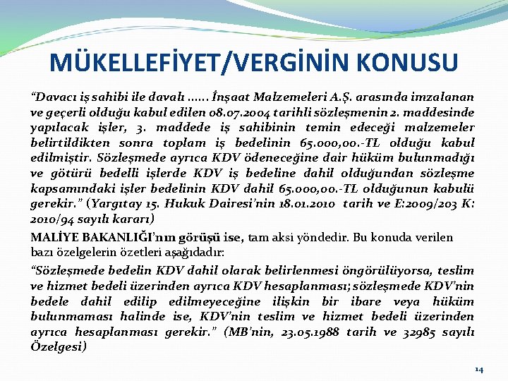 MÜKELLEFİYET/VERGİNİN KONUSU “Davacı iş sahibi ile davalı. . . İnşaat Malzemeleri A. Ş. arasında