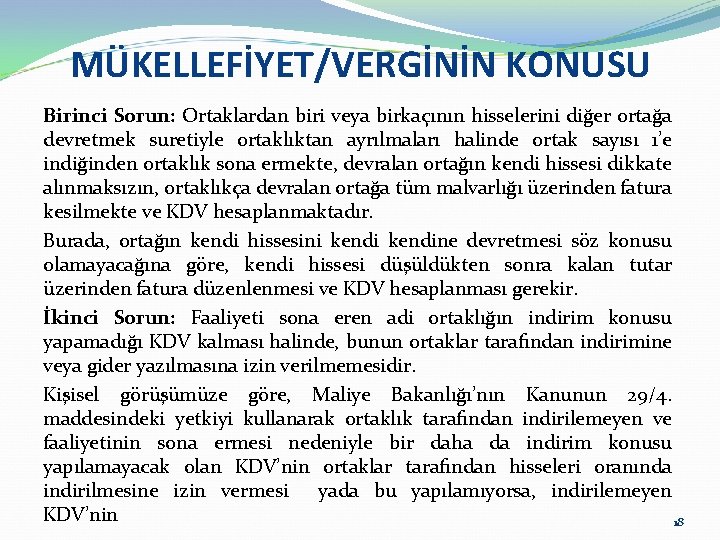 MÜKELLEFİYET/VERGİNİN KONUSU Birinci Sorun: Ortaklardan biri veya birkaçının hisselerini diğer ortağa devretmek suretiyle ortaklıktan