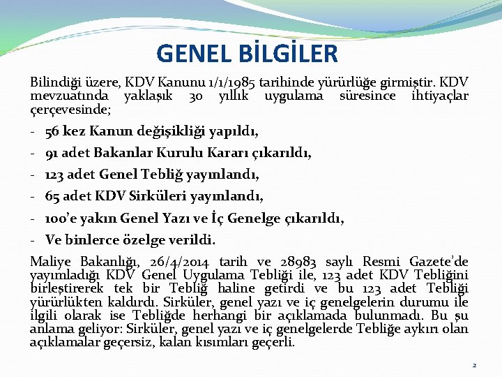 GENEL BİLGİLER Bilindiği üzere, KDV Kanunu 1/1/1985 tarihinde yürürlüğe girmiştir. KDV mevzuatında yaklaşık 30