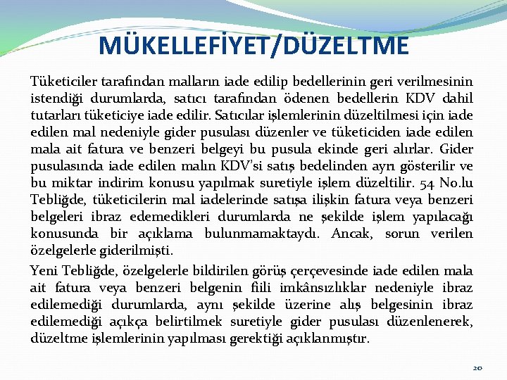 MÜKELLEFİYET/DÜZELTME Tüketiciler tarafından malların iade edilip bedellerinin geri verilmesinin istendiği durumlarda, satıcı tarafından ödenen