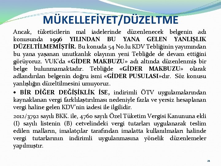 MÜKELLEFİYET/DÜZELTME Ancak, tüketicilerin mal iadelerinde düzenlenecek belgenin adı konusunda 1996 YILINDAN BU YANA GELEN