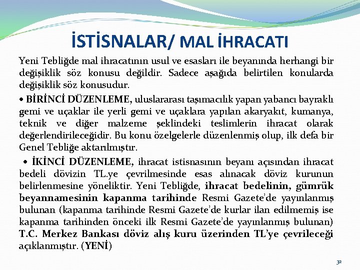 İSTİSNALAR/ MAL İHRACATI Yeni Tebliğde mal ihracatının usul ve esasları ile beyanında herhangi bir