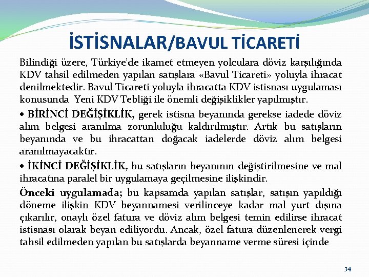 İSTİSNALAR/BAVUL TİCARETİ Bilindiği üzere, Türkiye’de ikamet etmeyen yolculara döviz karşılığında KDV tahsil edilmeden yapılan